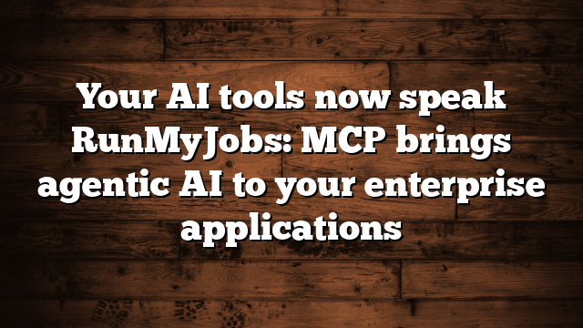 Your AI tools now speak RunMyJobs: MCP brings agentic AI to your enterprise applications