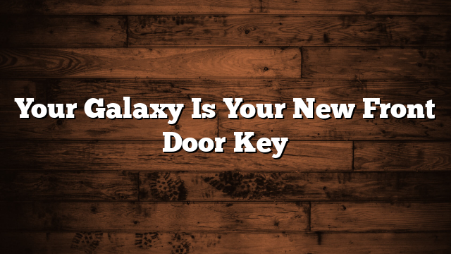Your Galaxy Is Your New Front Door Key