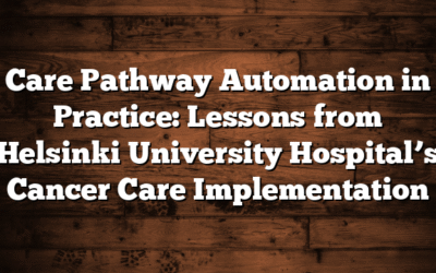 Care Pathway Automation in Practice:  Lessons from Helsinki University Hospital’s Cancer Care Implementation
