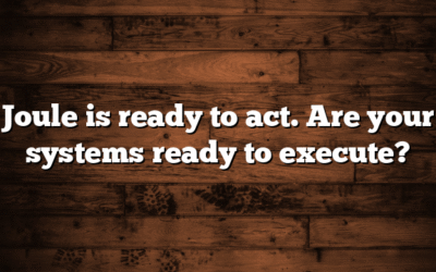 Joule is ready to act. Are your systems ready to execute?