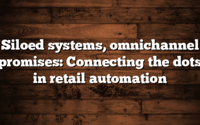 Siloed systems, omnichannel promises: Connecting the dots in retail automation