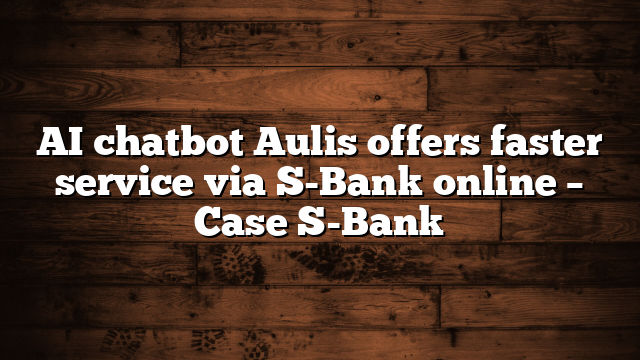 AI chatbot Aulis offers faster service via S-Bank online – Case S-Bank