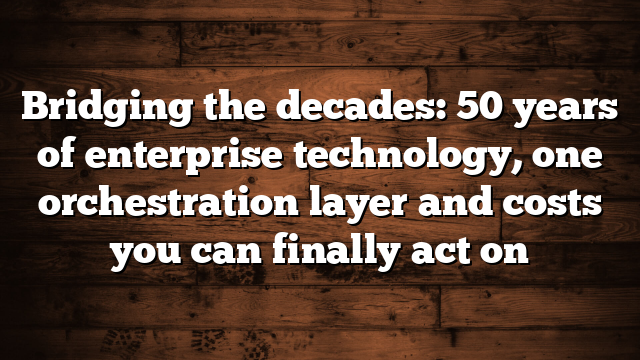 Bridging the decades: 50 years of enterprise technology, one orchestration layer and costs you can finally act on