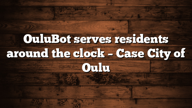 OuluBot serves residents around the clock – Case City of Oulu