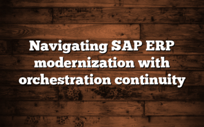 Navigating SAP ERP modernization with orchestration continuity